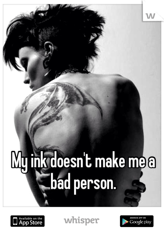 My ink doesn't make me a bad person.