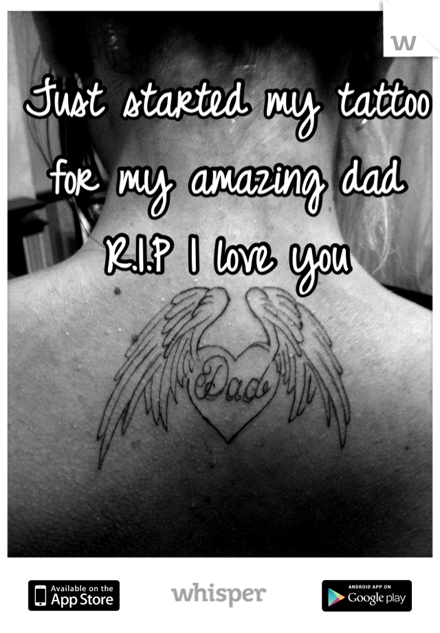 Just started my tattoo 
for my amazing dad 
R.I.P I love you  