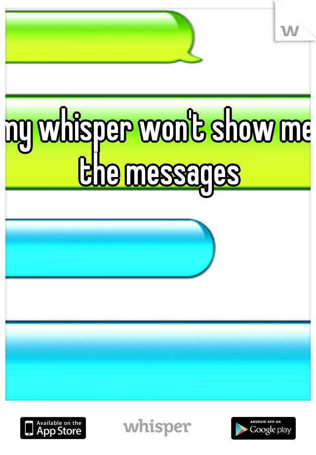 my whisper won't show me the messages