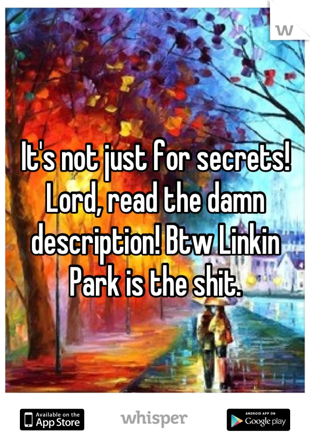 It's not just for secrets! Lord, read the damn description! Btw Linkin Park is the shit.