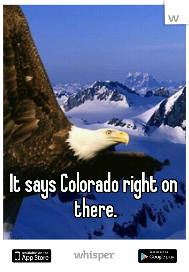 It says Colorado right on there.
