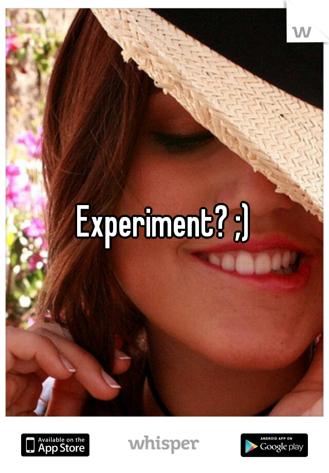 Experiment? ;)