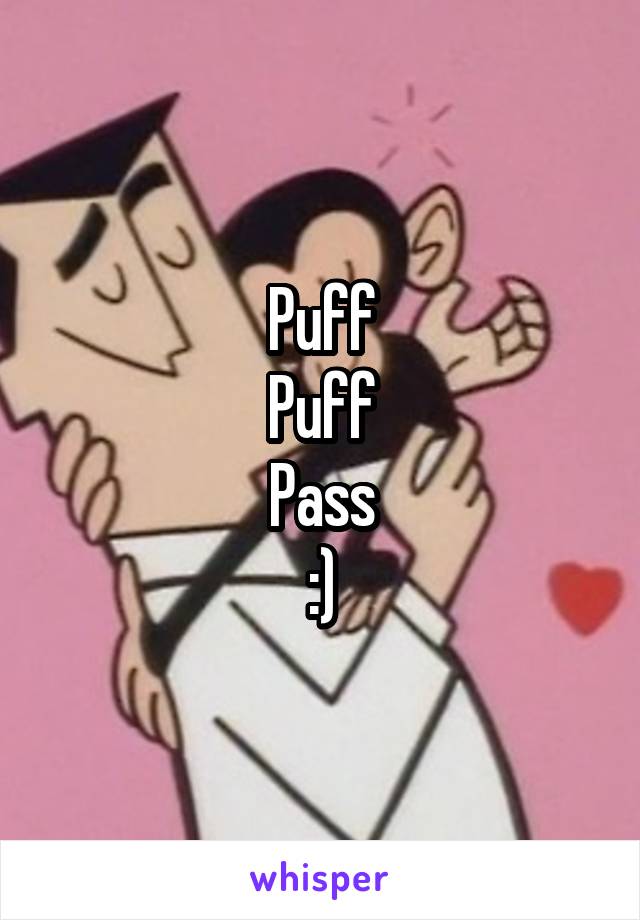 Puff
Puff
Pass
:)