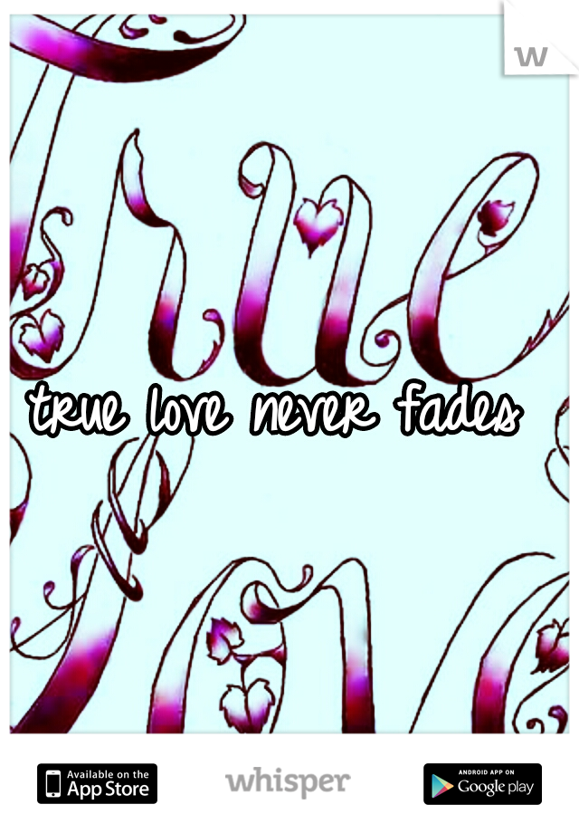 true love never fades 