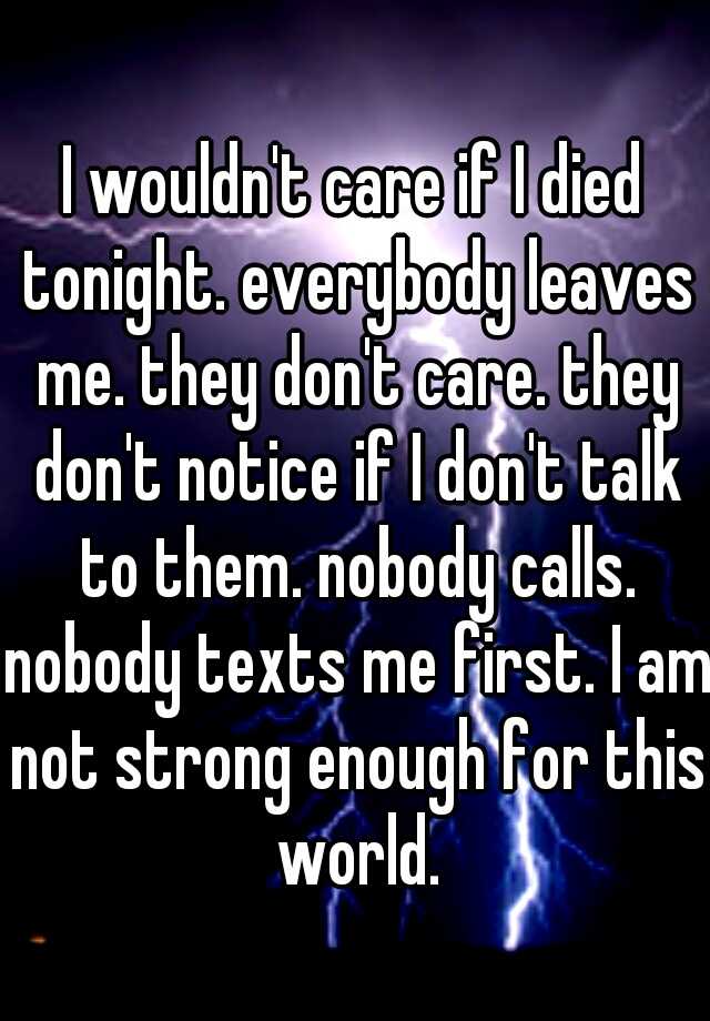 i-wouldn-t-care-if-i-died-tonight-everybody-leaves-me-they-don-t-care