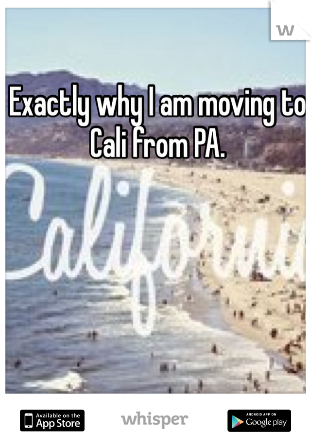 Exactly why I am moving to Cali from PA. 
