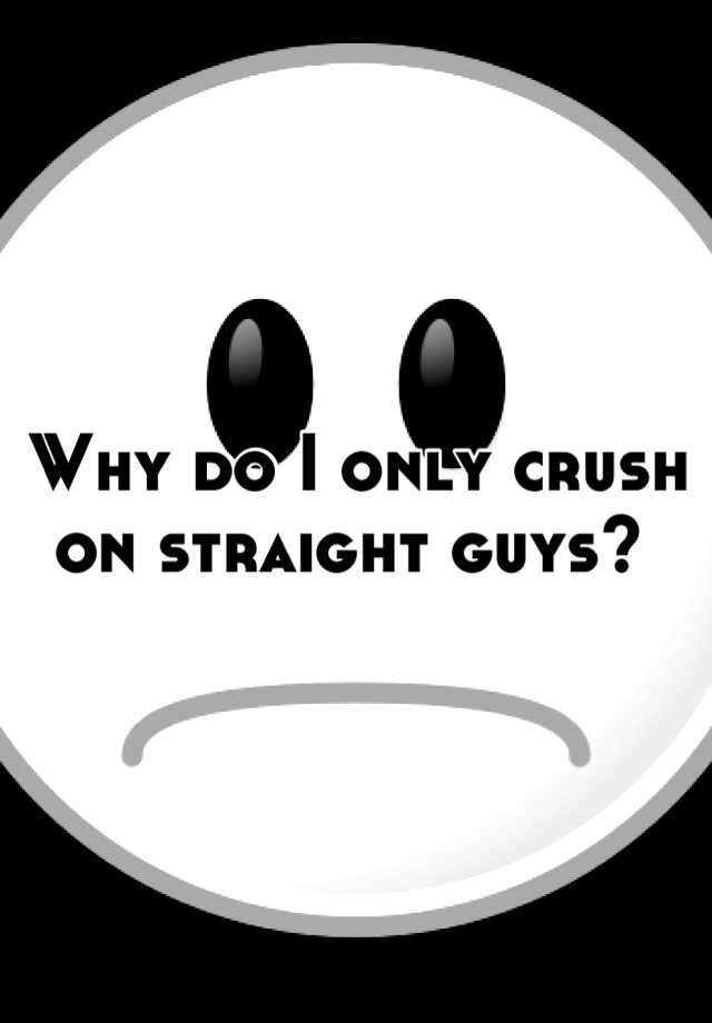 why-do-i-only-crush-on-straight-guys