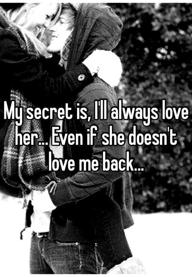 my-secret-is-i-ll-always-love-her-even-if-she-doesn-t-love-me-back