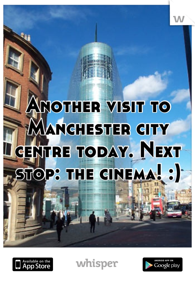 Another visit to Manchester city centre today. Next stop: the cinema! :)