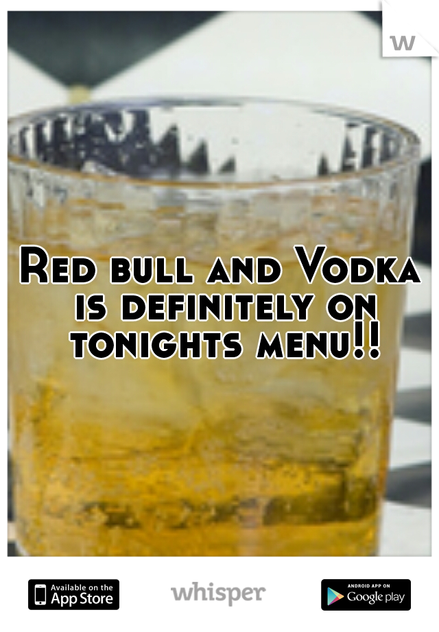 Red bull and Vodka is definitely on tonights menu!!