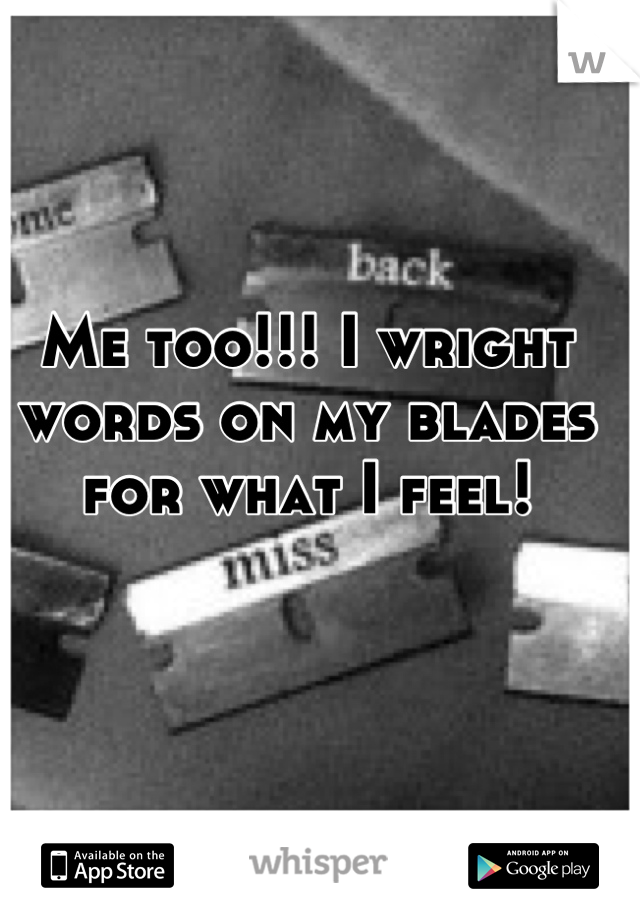 Me too!!! I wright words on my blades for what I feel!