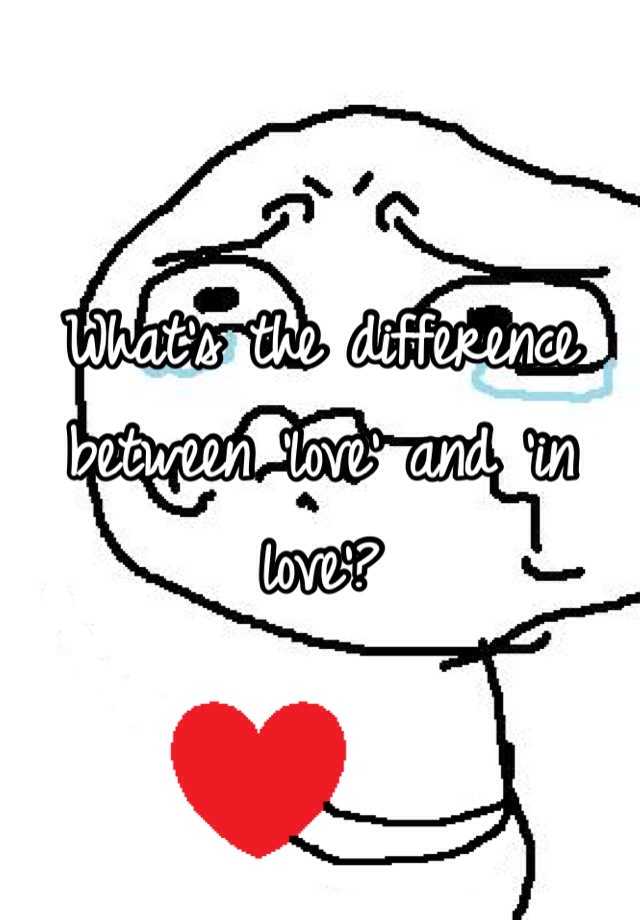 what-s-the-difference-between-love-and-in-love