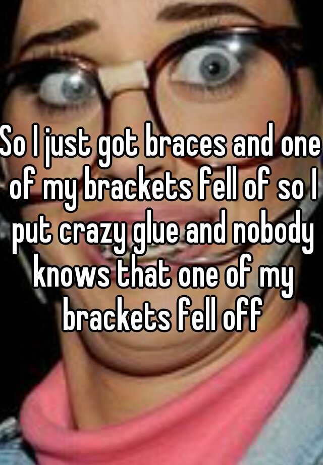 one of my braces brackets fell off