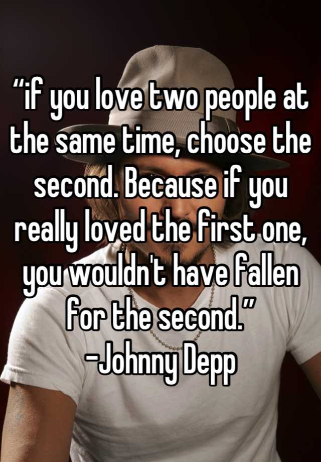 “if You Love Two People At The Same Time Choose The Second Because If You Really Loved The 2824