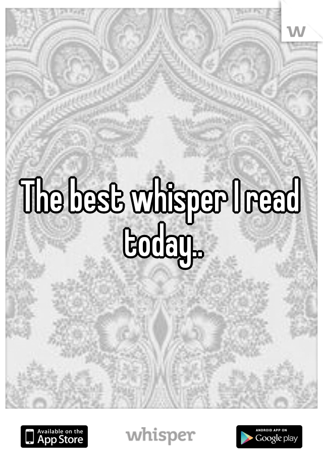The best whisper I read today..
