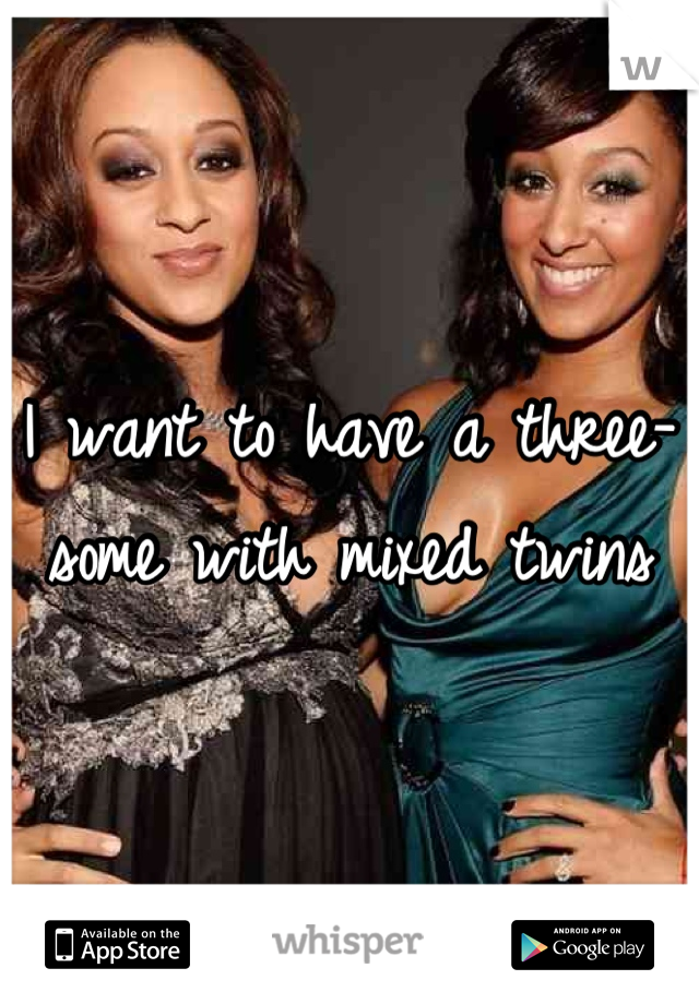 I want to have a three-some with mixed twins