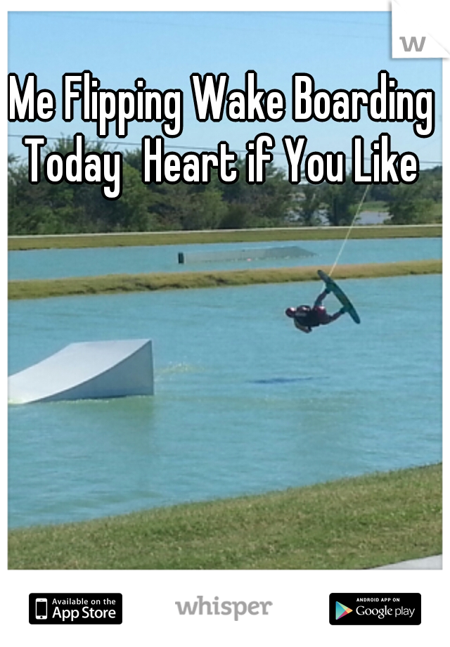 Me Flipping Wake Boarding Today
Heart if You Like 