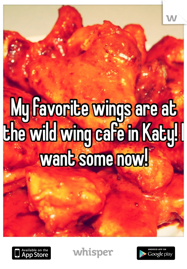 My favorite wings are at the wild wing cafe in Katy! I want some now!