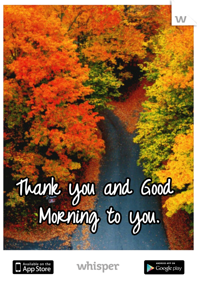 Thank you and Good Morning to you.