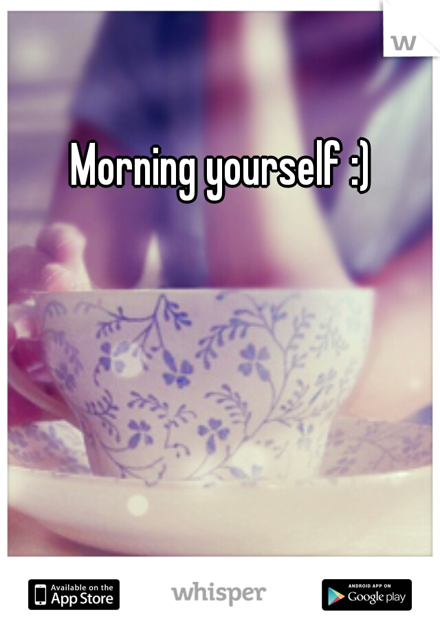Morning yourself :)