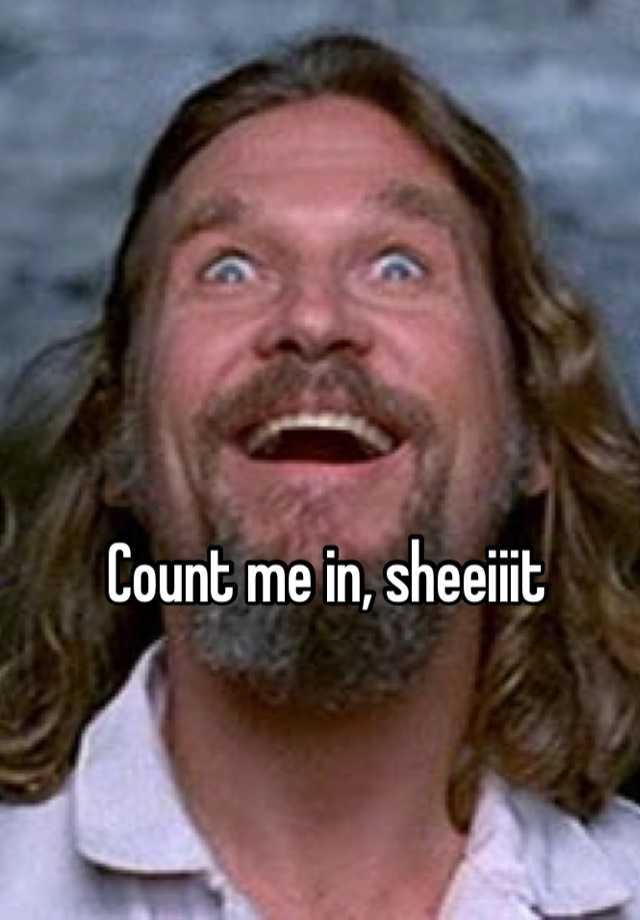 count-me-in-sheeiiit