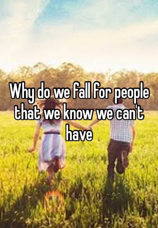 why-do-we-fall-for-people-that-we-know-we-can-t-have