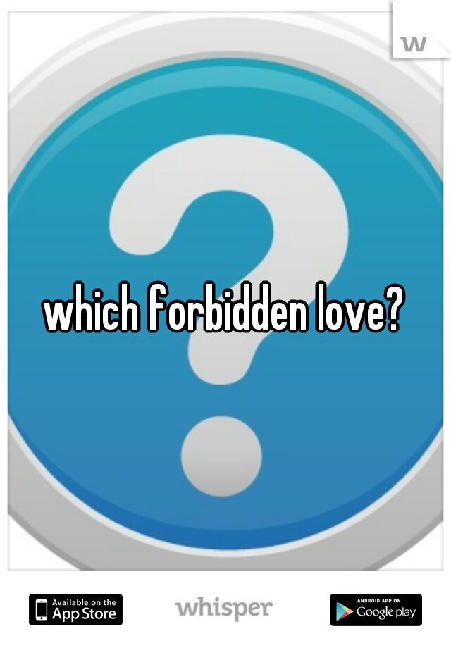 which forbidden love?