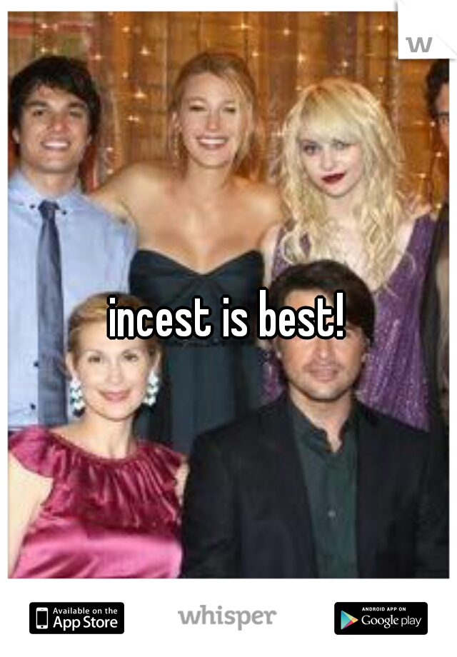 incest is best!