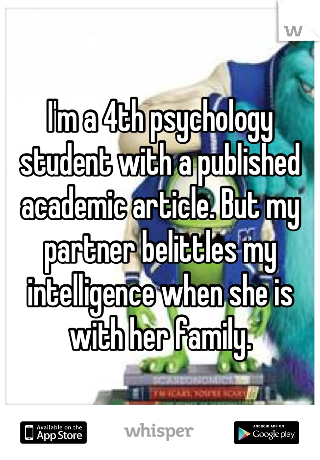 I'm a 4th psychology student with a published academic article. But my partner belittles my intelligence when she is with her family.