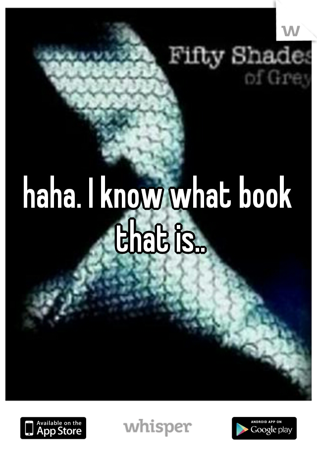 haha. I know what book that is..
