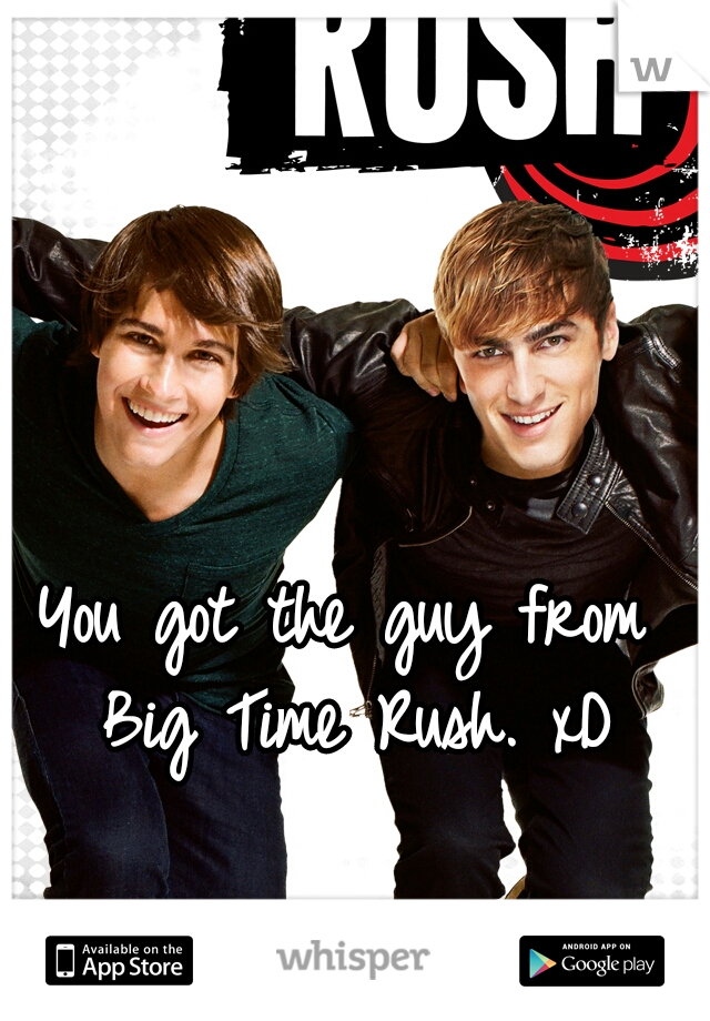 You got the guy from Big Time Rush. xD
