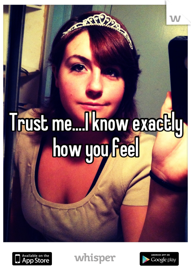 Trust me....I know exactly how you feel