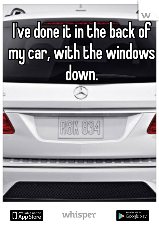 I've done it in the back of my car, with the windows down. 