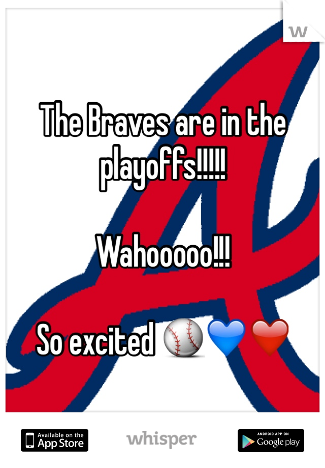 The Braves are in the playoffs!!!!!

Wahooooo!!!

So excited ⚾️💙❤️