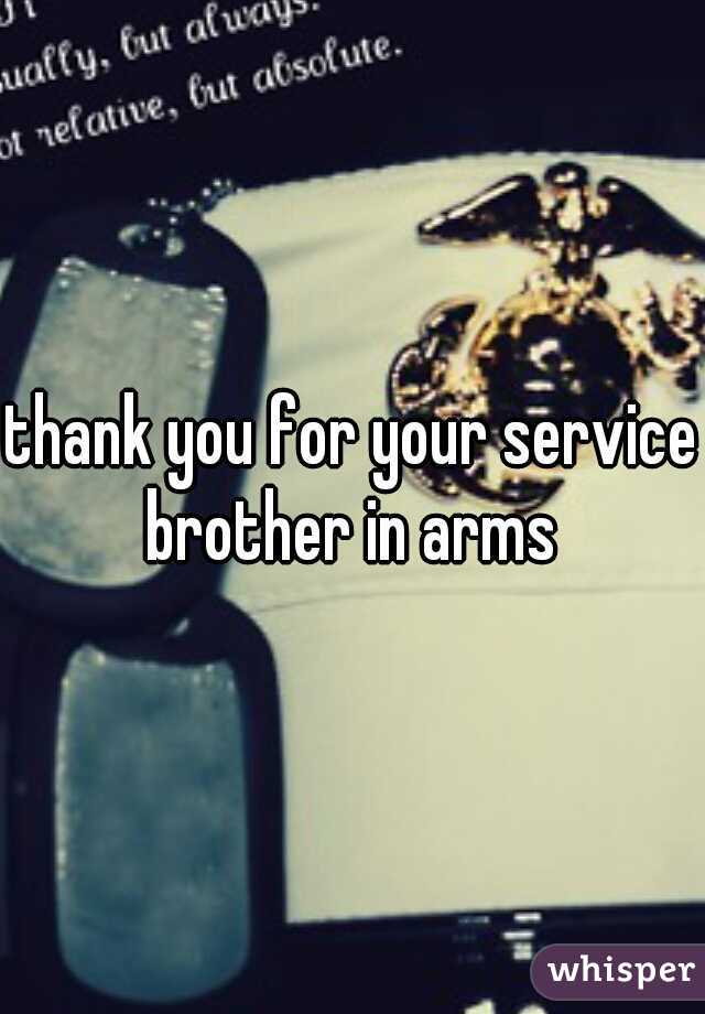 thank you for your service brother in arms 