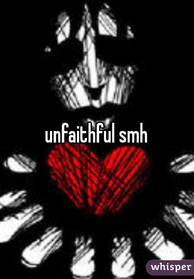 unfaithful smh