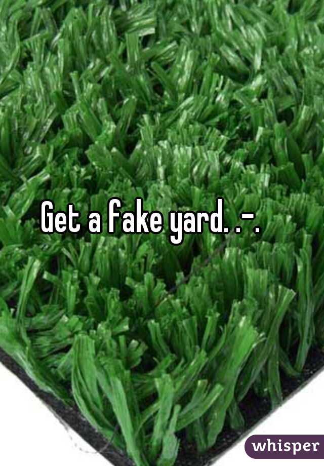 Get a fake yard. .-.   