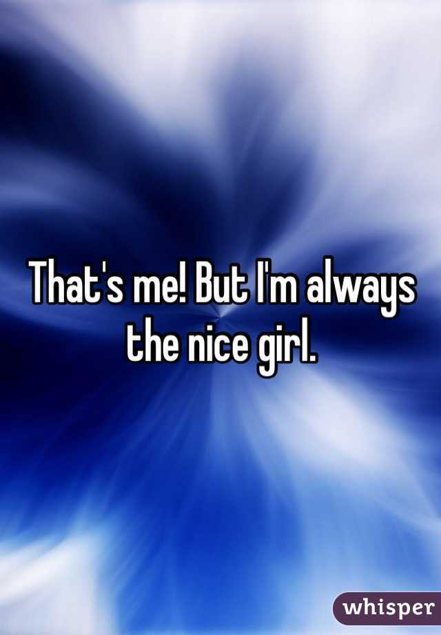 That's me! But I'm always the nice girl. 