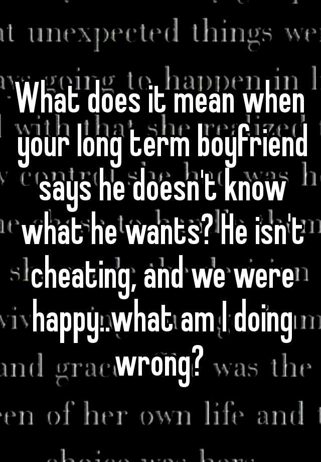 what-does-it-mean-when-your-long-term-boyfriend-says-he-doesn-t-know