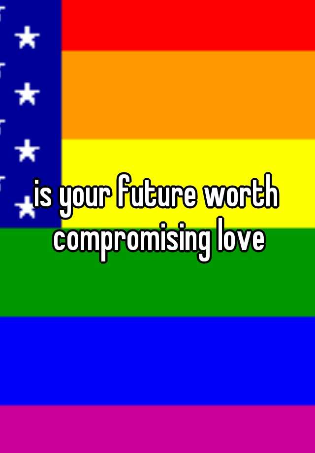 is your future worth compromising love