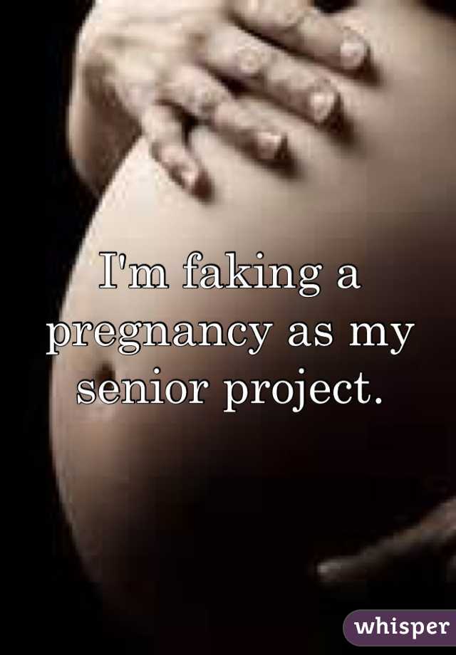 I'm faking a pregnancy as my senior project. 