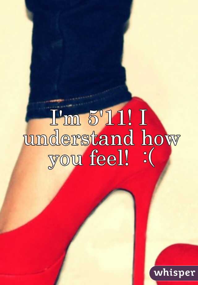 I'm 5'11! I understand how you feel!  :(