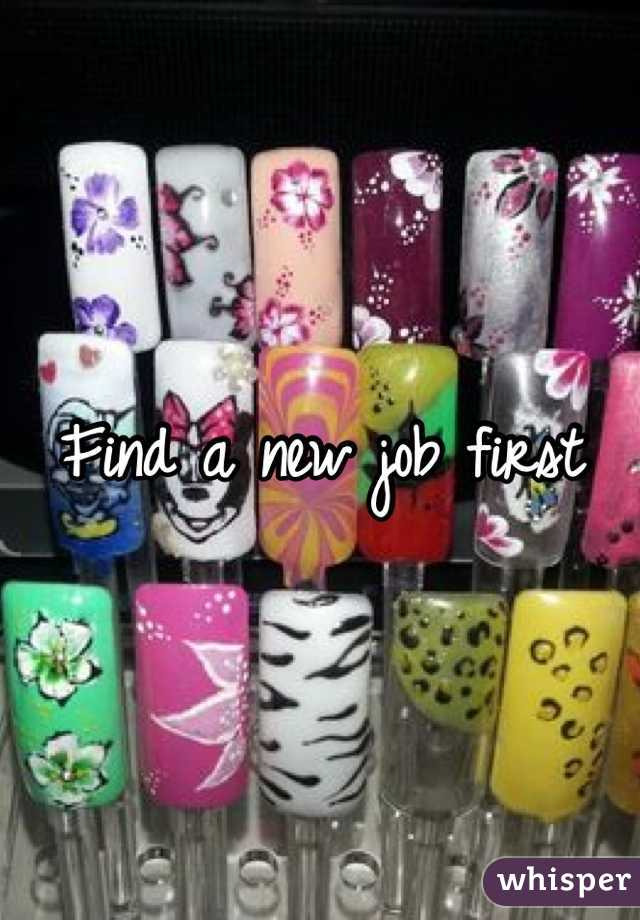 Find a new job first 