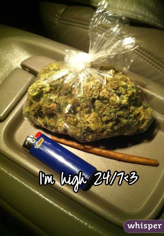 I'm high 24/7<3 