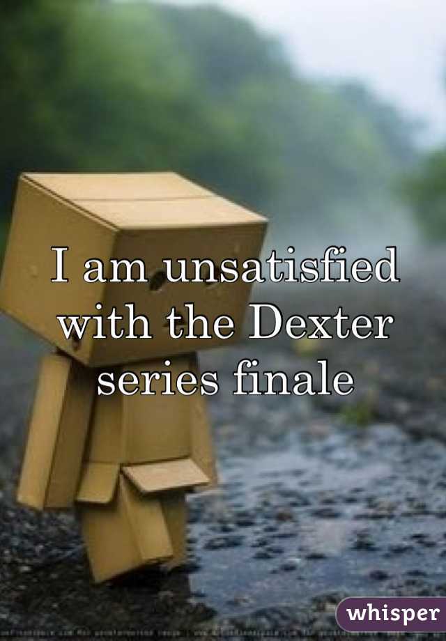 I am unsatisfied with the Dexter series finale