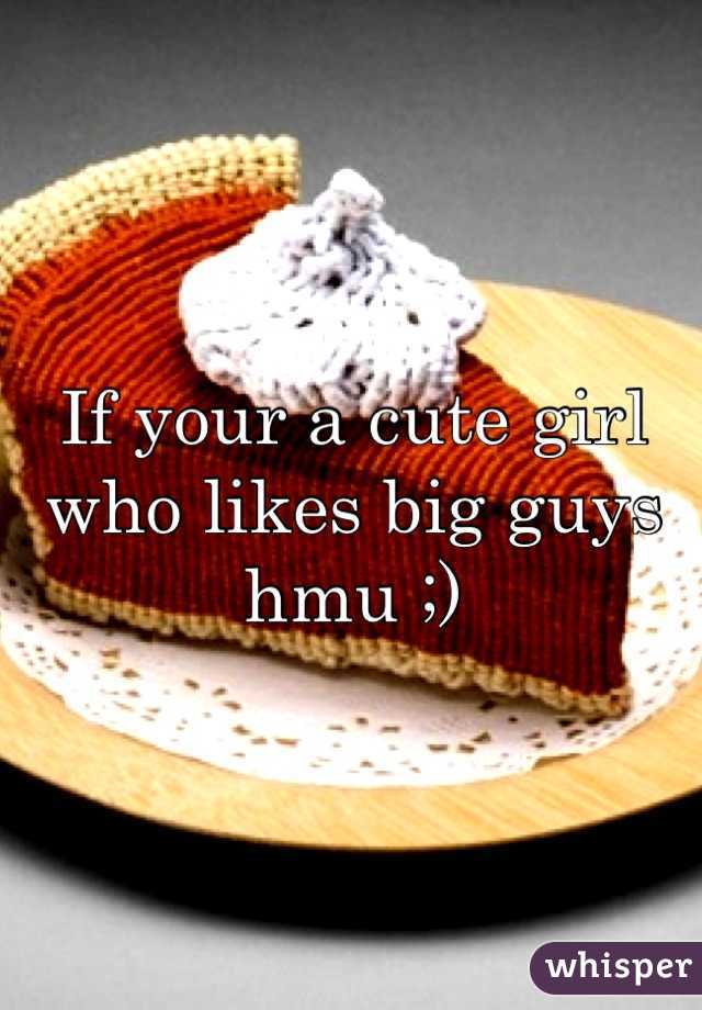 If your a cute girl who likes big guys hmu ;)