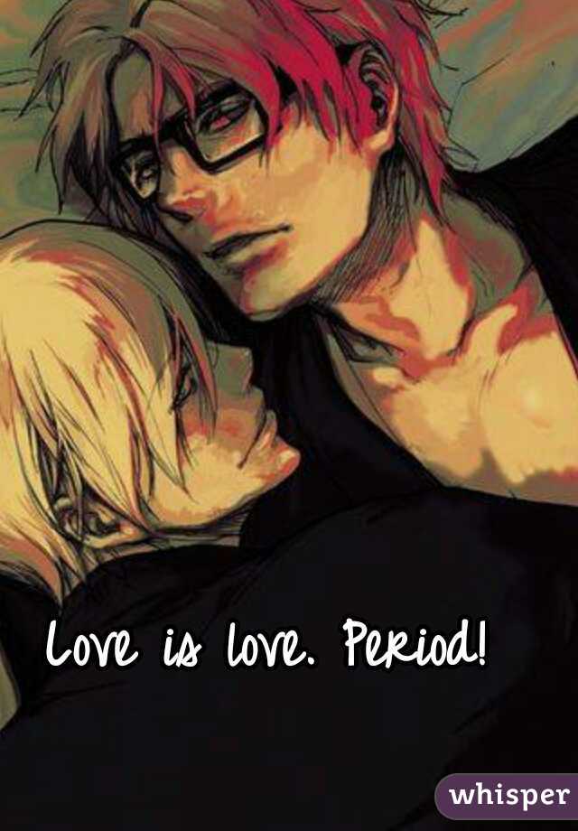 Love is love. Period!