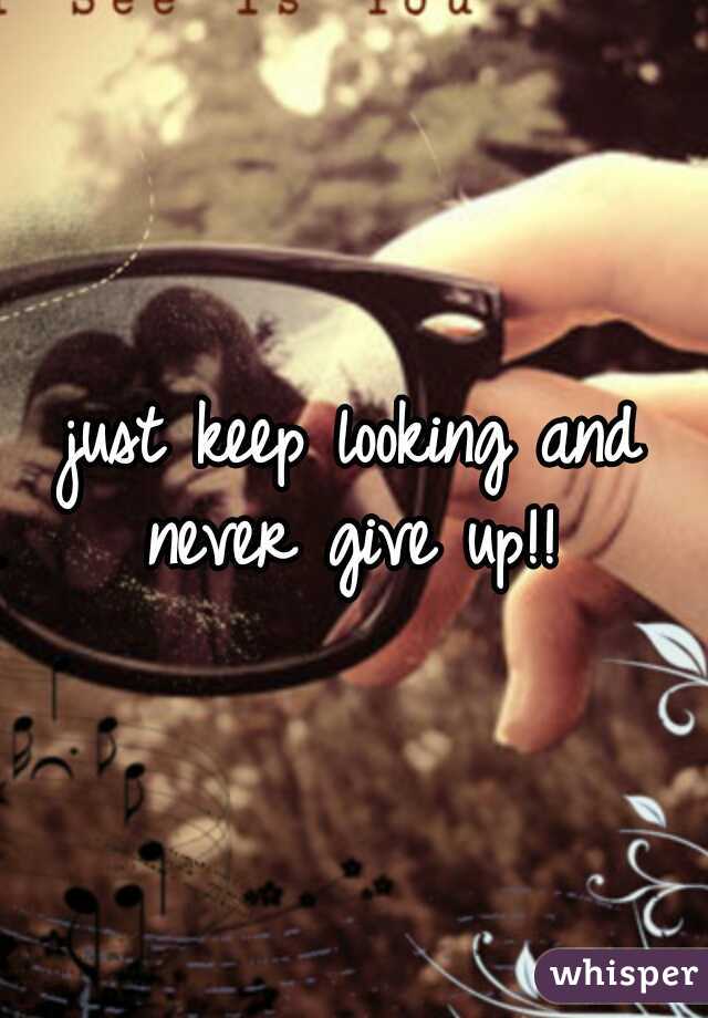 just keep looking and never give up!! 