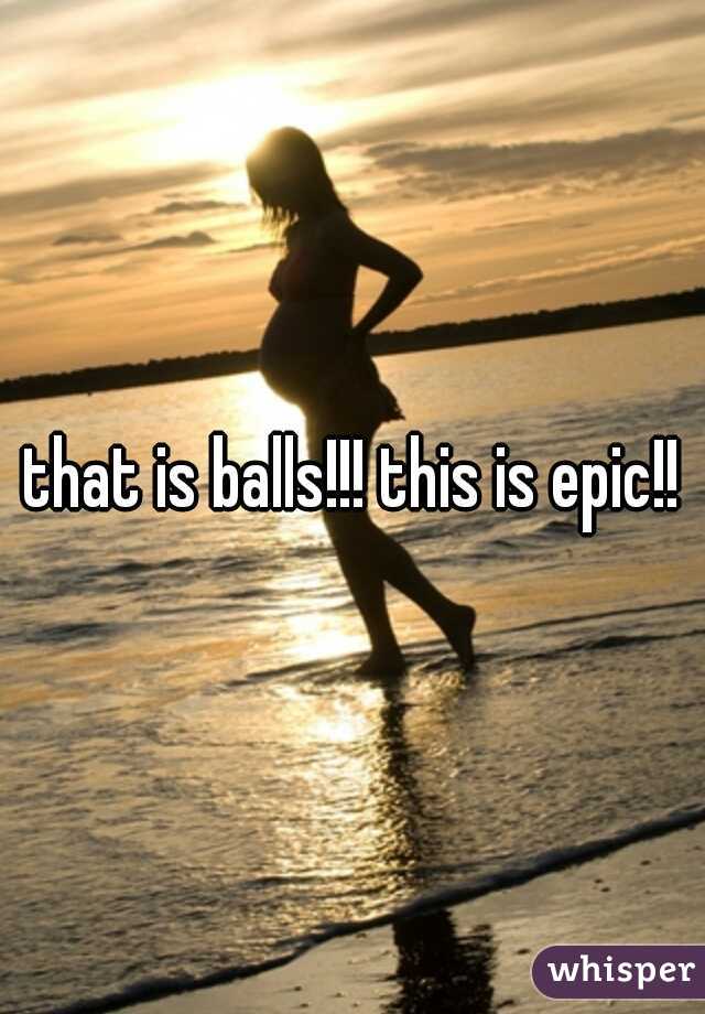 that is balls!!! this is epic!!