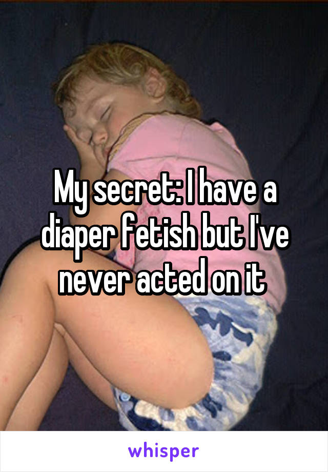 My secret: I have a diaper fetish but I've never acted on it 